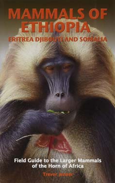 Mammals of Ethiopia, Eritrea, Djibouti and Somalia: Field Guide to the Larger Mammals of the Horn of Africa